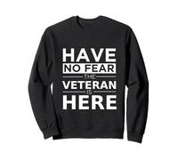 Non Avere Paura Che Il veterano Sia Qui Divertente Veteran's Day Orgoglioso Felpa
