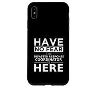 Non avere paura Il coordinatore della risposta ai disastri è qui un lavoro divertente Custodia per iPhone XS Max