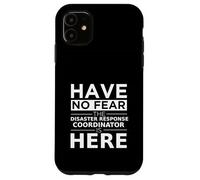 Non avere paura Il coordinatore della risposta ai disastri è qui un lavoro divertente Custodia per iPhone 11