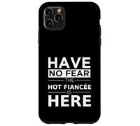 Non avere paura La fidanzata calda è qui una coppia di fidanzamento giocosa Custodia per iPhone 11 Pro Max