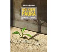 Non avere paura. Storia della mia vita