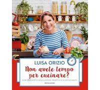 NON AVETE TEMPO PER CUCINARE? - ORIZIO LUISA - MONDADORI ELECTA