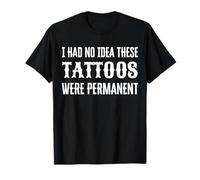 Non avevo idea che questi tatuaggi fossero permanenti Maglietta