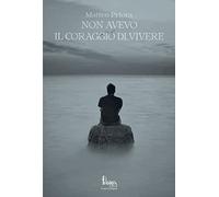 Non avevo il coraggio di vivere