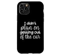 Non avevo intenzione di uscire dalla macchina Detto divertente Custodia per iPhone 11 Pro