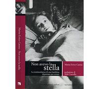Non avevo la stella. La testimonianza di una bambina deportata per errore