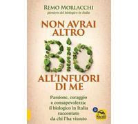 Non avrai altro bio all'infuori di me. Passione, coraggio e consapevolezza: il biologico in Italia raccontato da chi l'ha vissuto