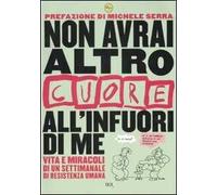 Non avrai altro «Cuore» all'infuori di me. Vita e miracoli di un settimanale di resistenza umana