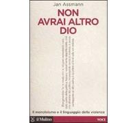 Non avrai altro Dio. Il monoteismo e il linguaggio della violenza