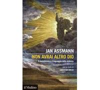 Non avrai altro Dio. Il monoteismo e il linguaggio della violenza