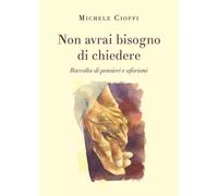 Non avrai bisogno di chiedere - Michele Cioffi