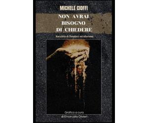 Non avrai bisogno di chiedere: Pensieri ed Aforismi di Michele Cioffi