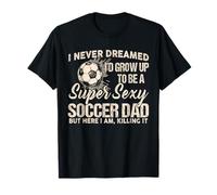 Non avrei mai sognato di diventare un papà sexy del calcio Maglietta