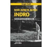Non avrete altro Indro. Montanelli raccontato con nostalgia