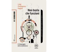 Non basta che funzioni. Il linguaggio dell'architettura