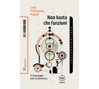 Non basta che funzioni. Il linguaggio dell'architettura - Prestinenza Pugl...