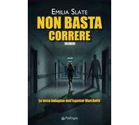 Non basta correre. La terza indagine dell'ispettor Marchetti - Emilia Slate