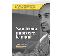 NON BASTA MUOVERE LE MANI: La Psicologia del Direttore nelle Formazioni Amatoriali