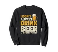 Non Bevo Sempre Birra Oh Aspetta Sì, Bevo Divertente Felpa