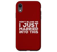 Non biasimarmi, mi sono appena sposato in questa divertente famiglia suocera Custodia per iPhone XR