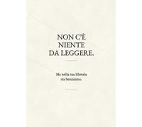 NON C’È NIENTE DA LEGGERE.: Ma nella tua libreria sta benissimo.