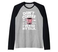 Non caffè per me finché non ho avuto il mio Talk Tee Maglia con Maniche Raglan