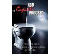 Non cagarti addosso. Storie horror, leggende metropolitane, fatti veri