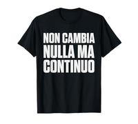 Non Cambia Nulla Ma Continuo Maglietta