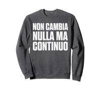Non Cambia Nulla Ma Continuo Testardaggine Ironica Felpa