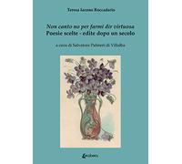 Non canto no per farmi dir virtuosa. Poesie scelte. Edite dopo un secolo