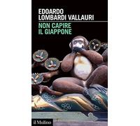 Non capire il Giappone. Frammenti di vita, natura e cultura nel più straniero dei paesi