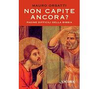 Non capite ancora? Pagine difficili della Bibbia