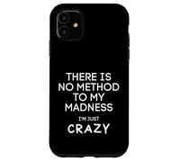Non c'è alcun metodo per la mia follia sono solo pazzo - divertente Custodia per iPhone 11
