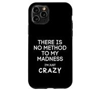 Non c'è alcun metodo per la mia follia sono solo pazzo - divertente Custodia per iPhone 11 Pro