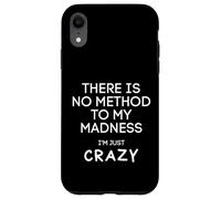Non c'è alcun metodo per la mia follia sono solo pazzo - divertente Custodia per iPhone XR