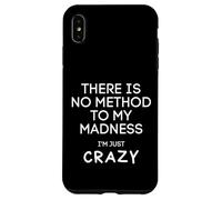 Non c'è alcun metodo per la mia follia sono solo pazzo - divertente Custodia per iPhone XS Max