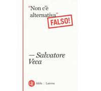 «Non c'è alternativa». Falso!