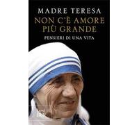 Non c'è amore più grande. Pensieri di una vita