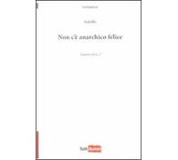 Non c'è anarchico felice. Anamorfosi. Vol. 2