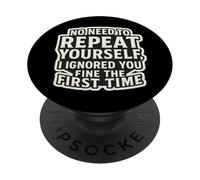 Non c'è bisogno di ripeterti, ti ho ignorato bene la prima volta PopSockets PopGrip Adesivo