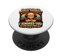 Non c'è bisogno di ripeterti, ti ho ignorato la prima volta PopSockets PopGrip Adesivo