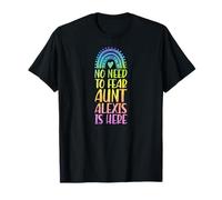 Non c'è Bisogno di temere Che Zia Alexis Sia Qui Nome Rainbow Maglietta