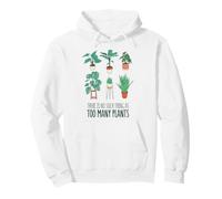 Non c'è Cosa Come TROPPE Piante Meme di Giardinaggio Felpa con Cappuccio
