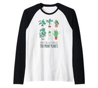 Non c'è Cosa Come TROPPE Piante Meme di Giardinaggio Maglia con Maniche Raglan