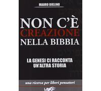 Non c'è creazione nella Bibbia. La Genesi ci racconta un'altra storia