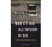 Non c'è dio all'infuori di Dio. Perché non capiamo l'Islam