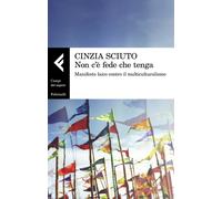 Non c'è fede che tenga. Manifesto laico contro il multiculturalismo - Sciu...