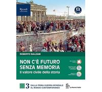 Non c'è futuro senza memoria. Il valore civile della storia. Per le Scuole superiori. Con e-book. Con espansione online. Il Novecento e il mondo contemporaneo (Vol. 3)