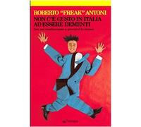 Non c'è gusto in Italia ad essere dementi (ma noi continuiamo a provarci lo stesso)