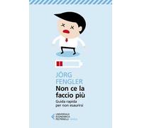 Non ce la faccio più. Guida rapida per non esaurirsi
